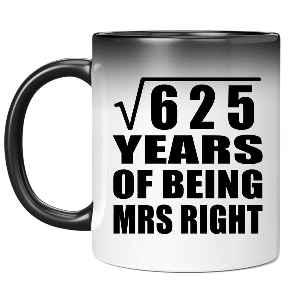 25th Anniversary Square Root of 625 Years of Being Mrs Right - 11oz Color Changing Mug