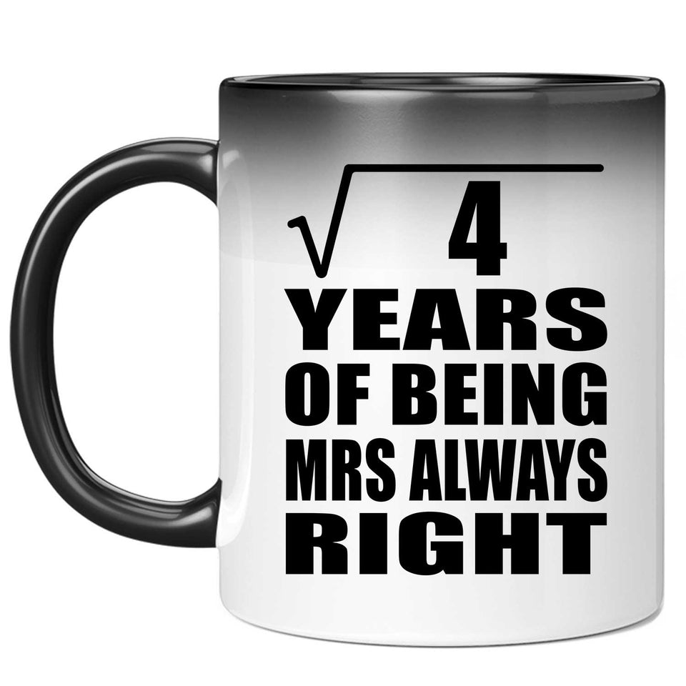 2nd Anniversary Square Root of 4 Years Mrs Always Right - 11oz Color Changing Mug