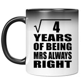 2nd Anniversary Square Root of 4 Years Mrs Always Right - 11oz Color Changing Mug