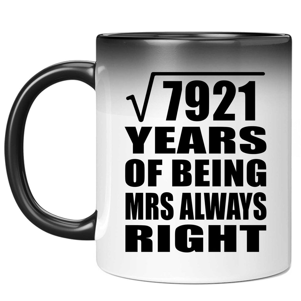 89th Anniversary Square Root of 7921 Years Mrs Always Right - 11oz Color Changing Mug