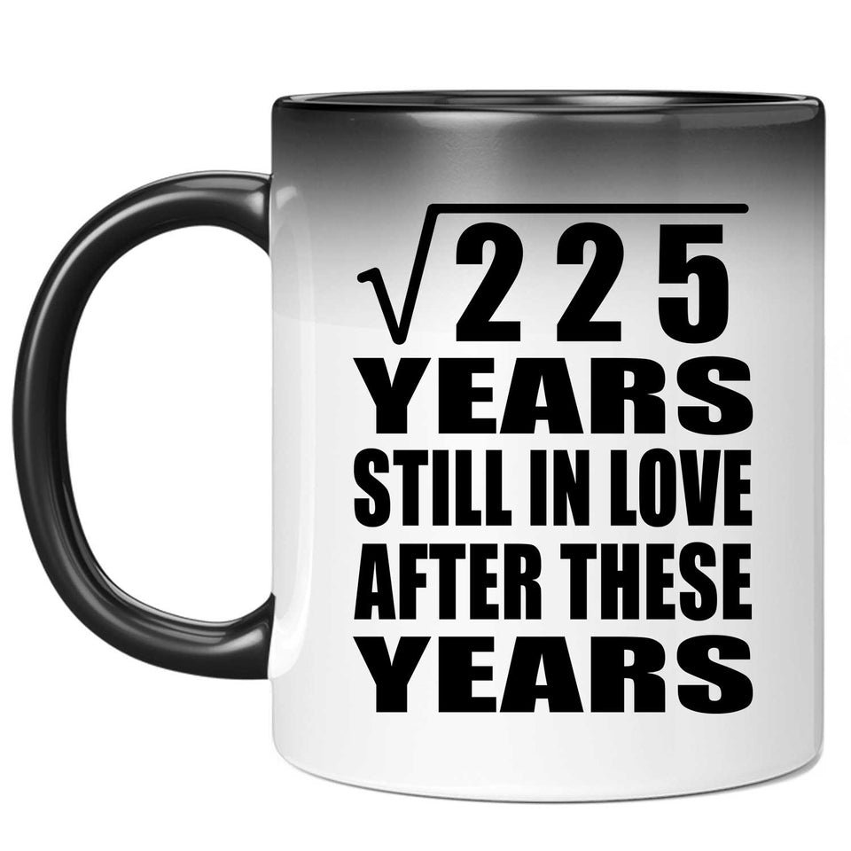15th Anniversary Square Root of 225 Years Still In Love - 11oz Color Changing Mug