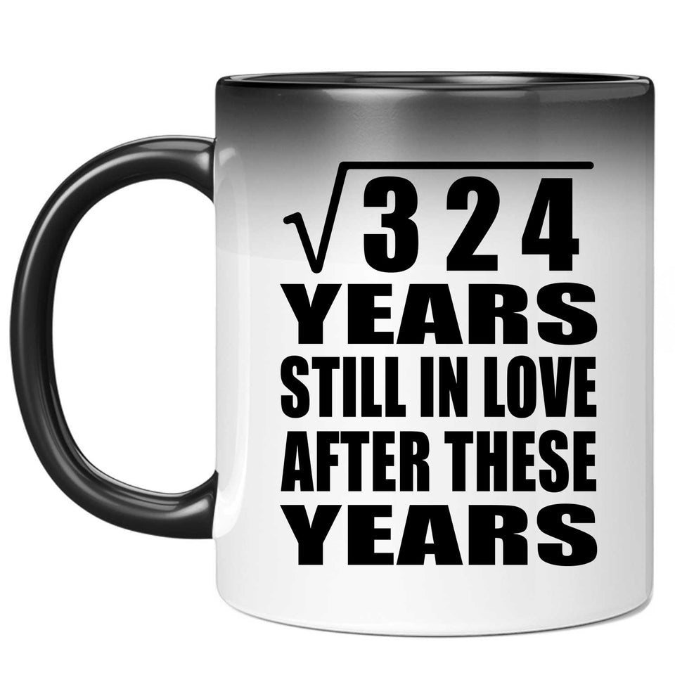 18th Anniversary Square Root of 324 Years Still In Love - 11oz Color Changing Mug