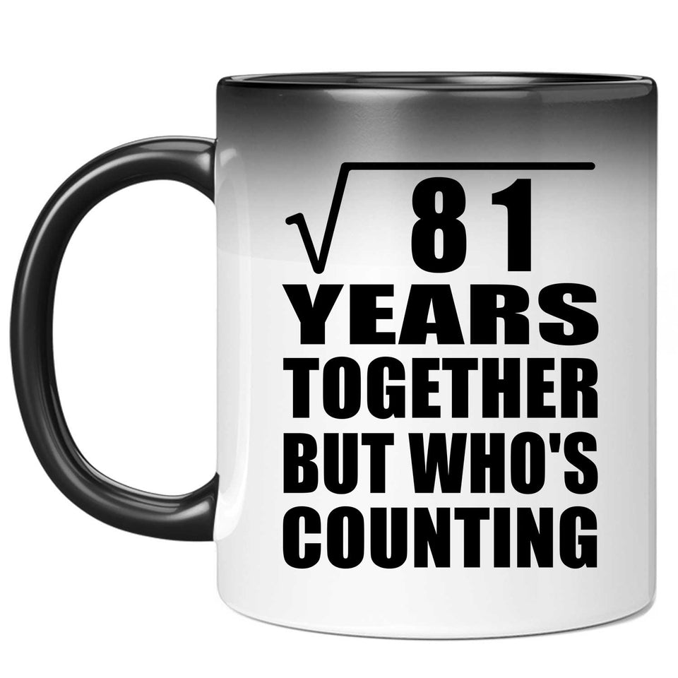 9th Anniversary Square Root of 81 Years Who's Counting - 11oz Color Changing Mug