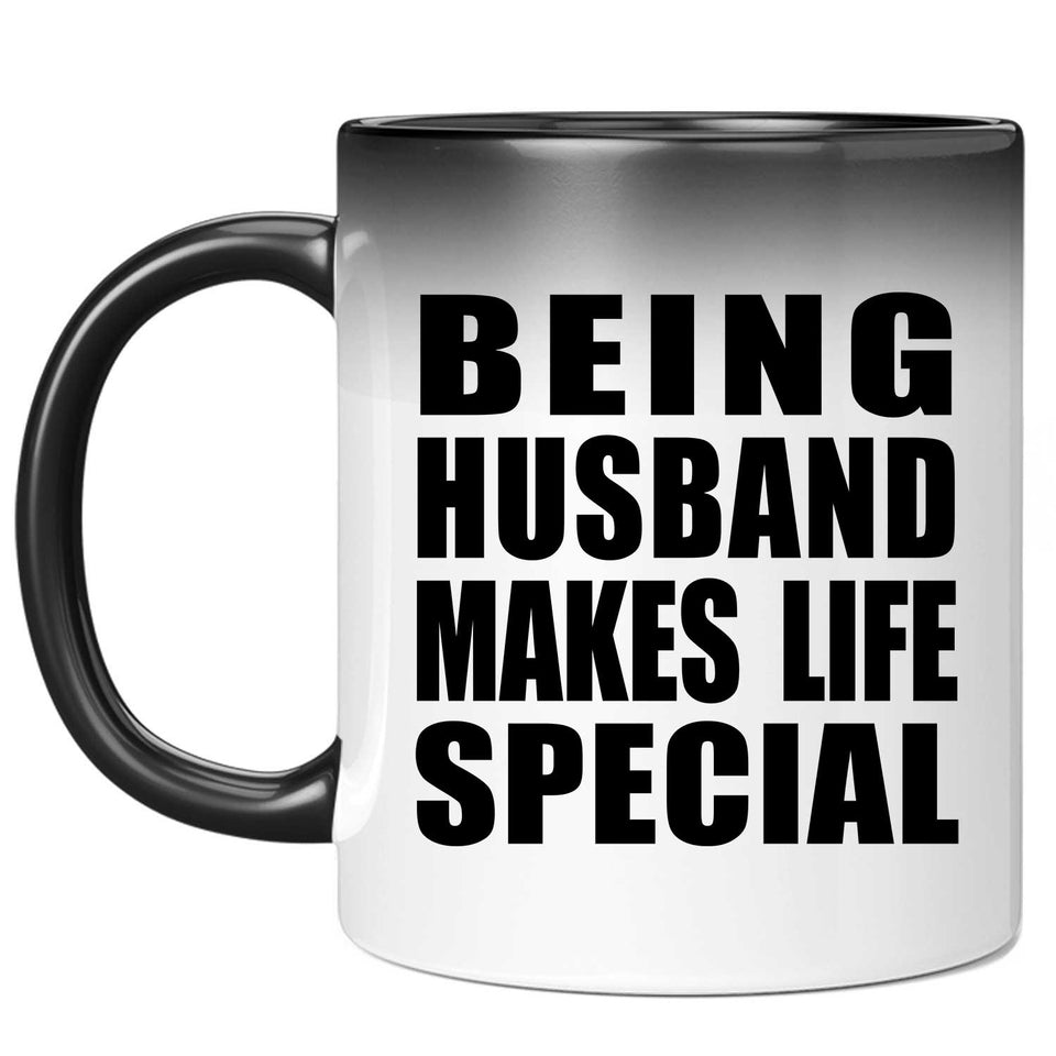 Being Husband Makes Life Special - 11oz Color Changing Mug