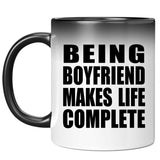 Being Boyfriend Makes Life Complete - 11oz Color Changing Mug