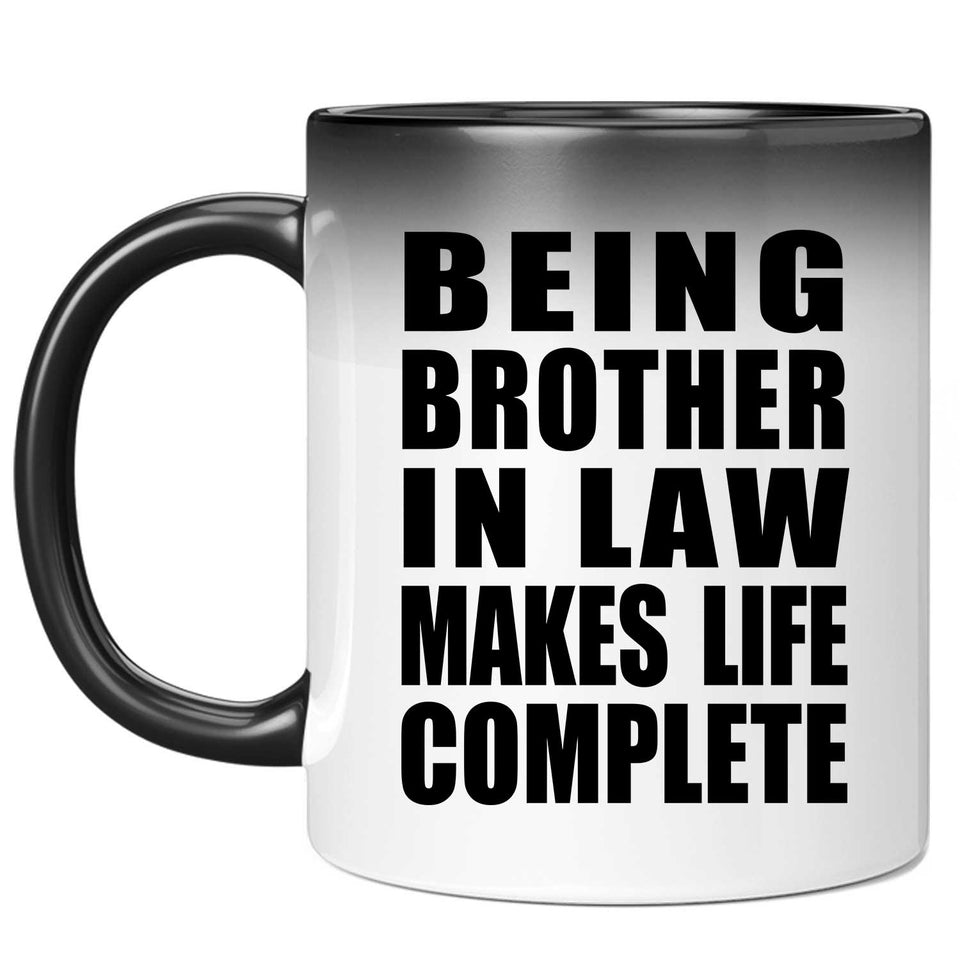 Being Brother In Law Makes Life Complete - 11oz Color Changing Mug