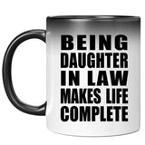 Being Daughter In Law Makes Life Complete - 11oz Color Changing Mug