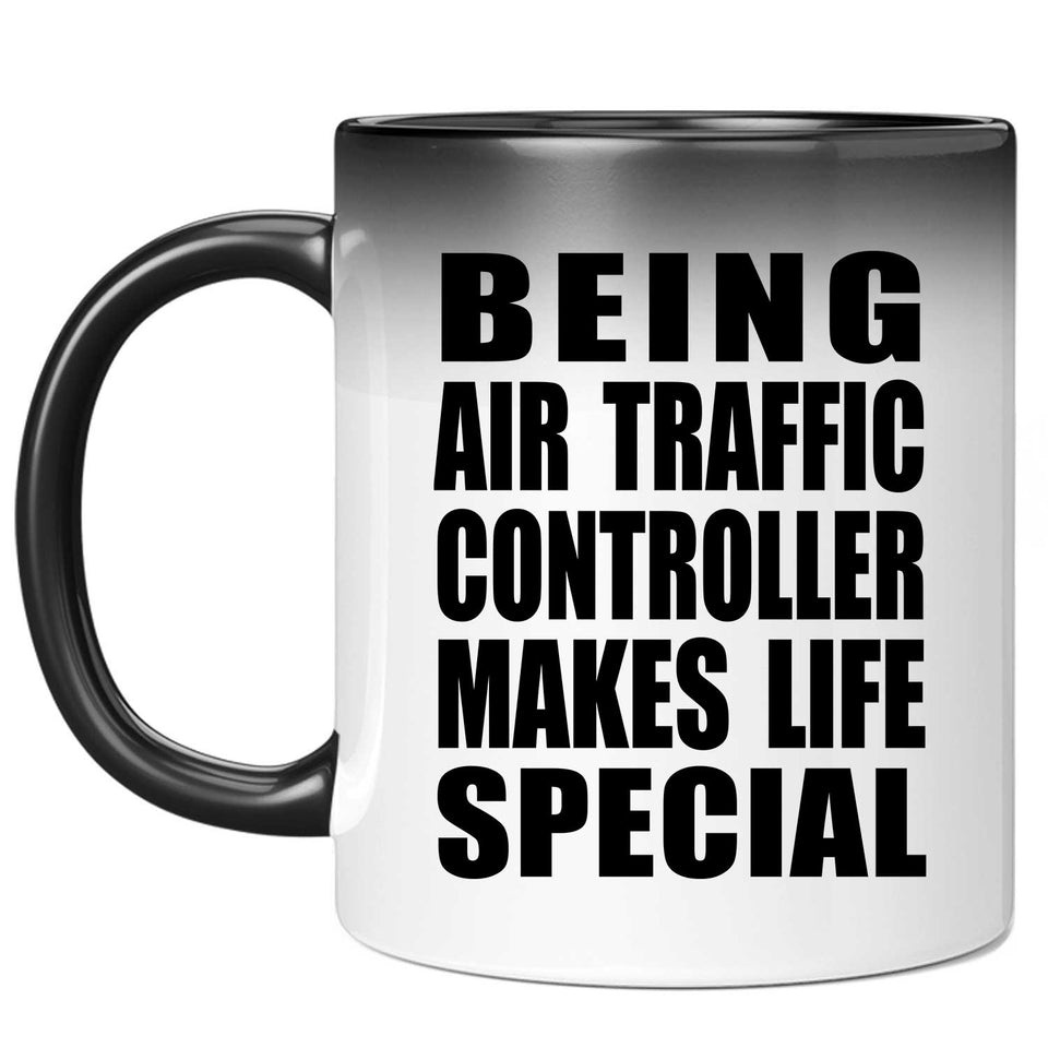 Being Air Traffic Controller Makes Life Special - 11oz Color Changing Mug