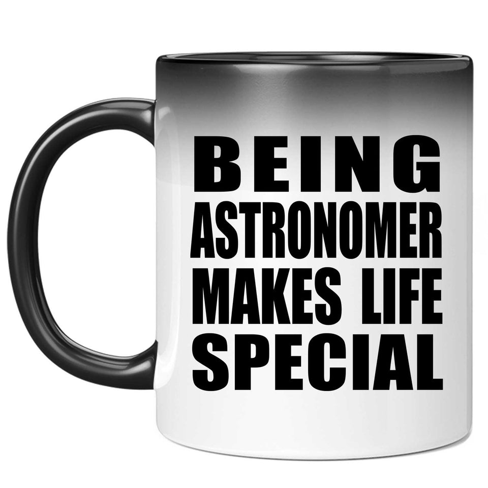 Being Astronomer Makes Life Special - 11oz Color Changing Mug