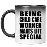 Being Child Care Worker Makes Life Special - 11oz Color Changing Mug