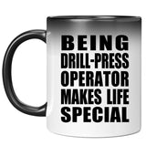 Being Drill-Press Operator Makes Life Special - 11oz Color Changing Mug