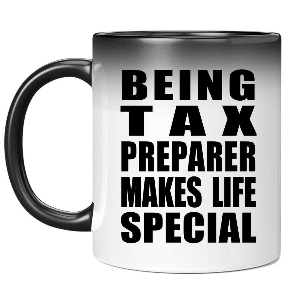 Being Tax Preparer Makes Life Special - 11oz Color Changing Mug