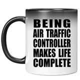 Being Air Traffic Controller Makes Life Complete - 11oz Color Changing Mug