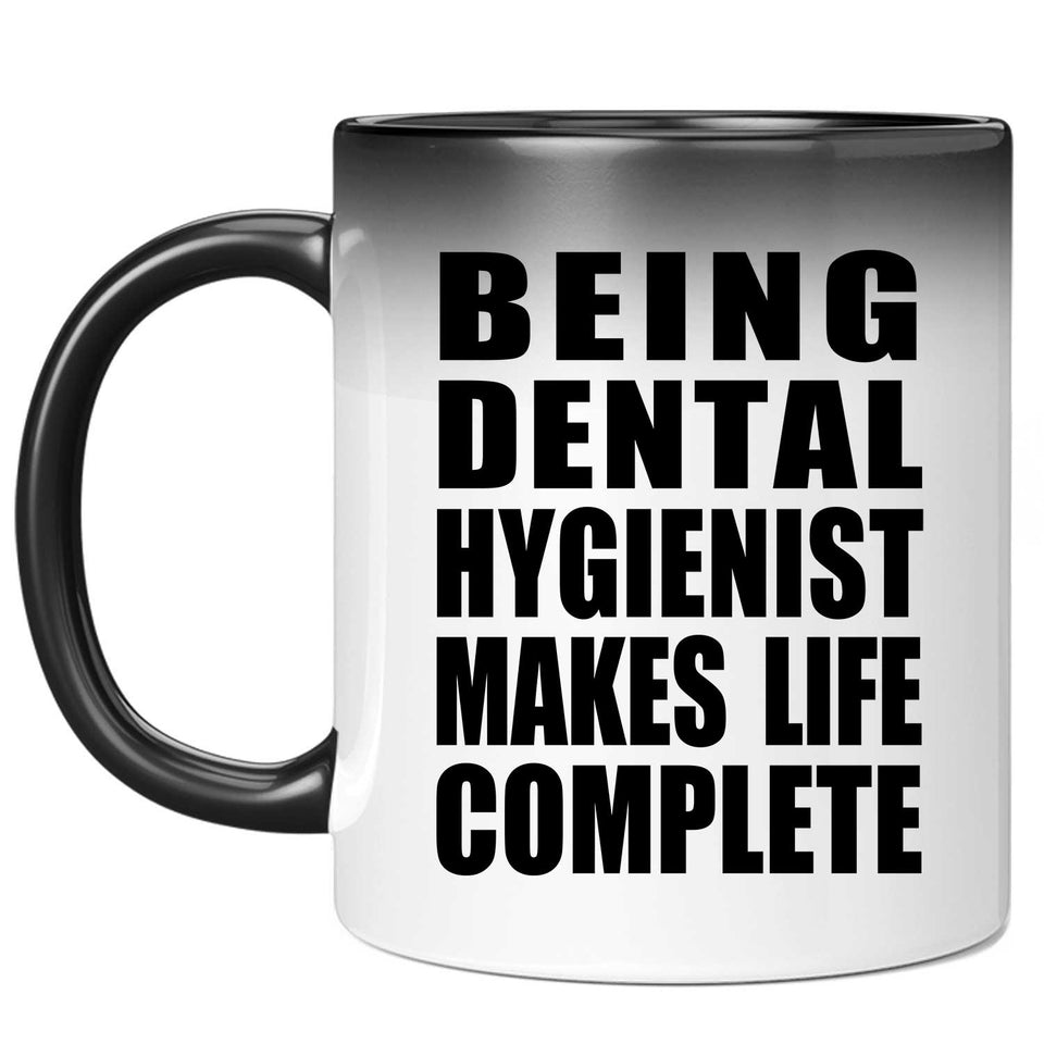 Being Dental Hygienist Makes Life Complete - 11oz Color Changing Mug