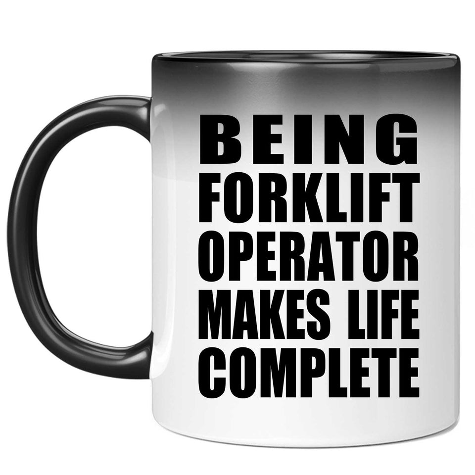 Being Forklift Operator Makes Life Complete - 11oz Color Changing Mug