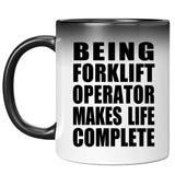 Being Forklift Operator Makes Life Complete - 11oz Color Changing Mug