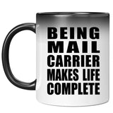 Being Mail Carrier Makes Life Complete - 11oz Color Changing Mug