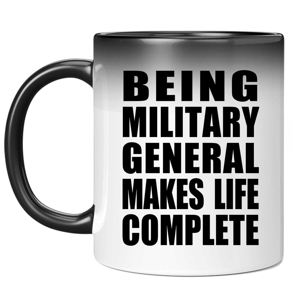Being Military General Makes Life Complete - 11oz Color Changing Mug