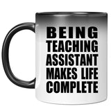 Being Teaching Assistant Makes Life Complete - 11oz Color Changing Mug