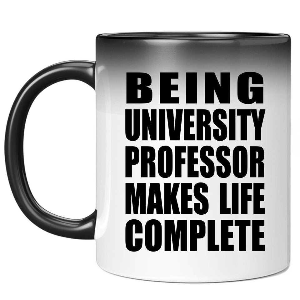 Being University Professor Makes Life Complete - 11oz Color Changing Mug
