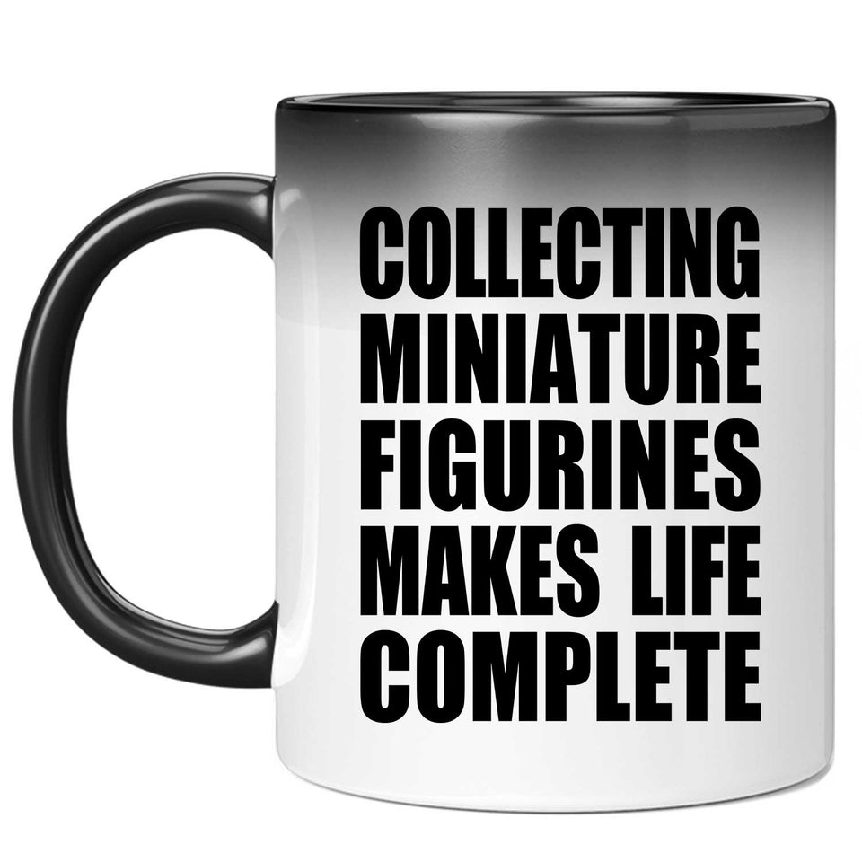 Collecting Miniature Figurines Makes Life Complete - 11oz Color Changing Mug