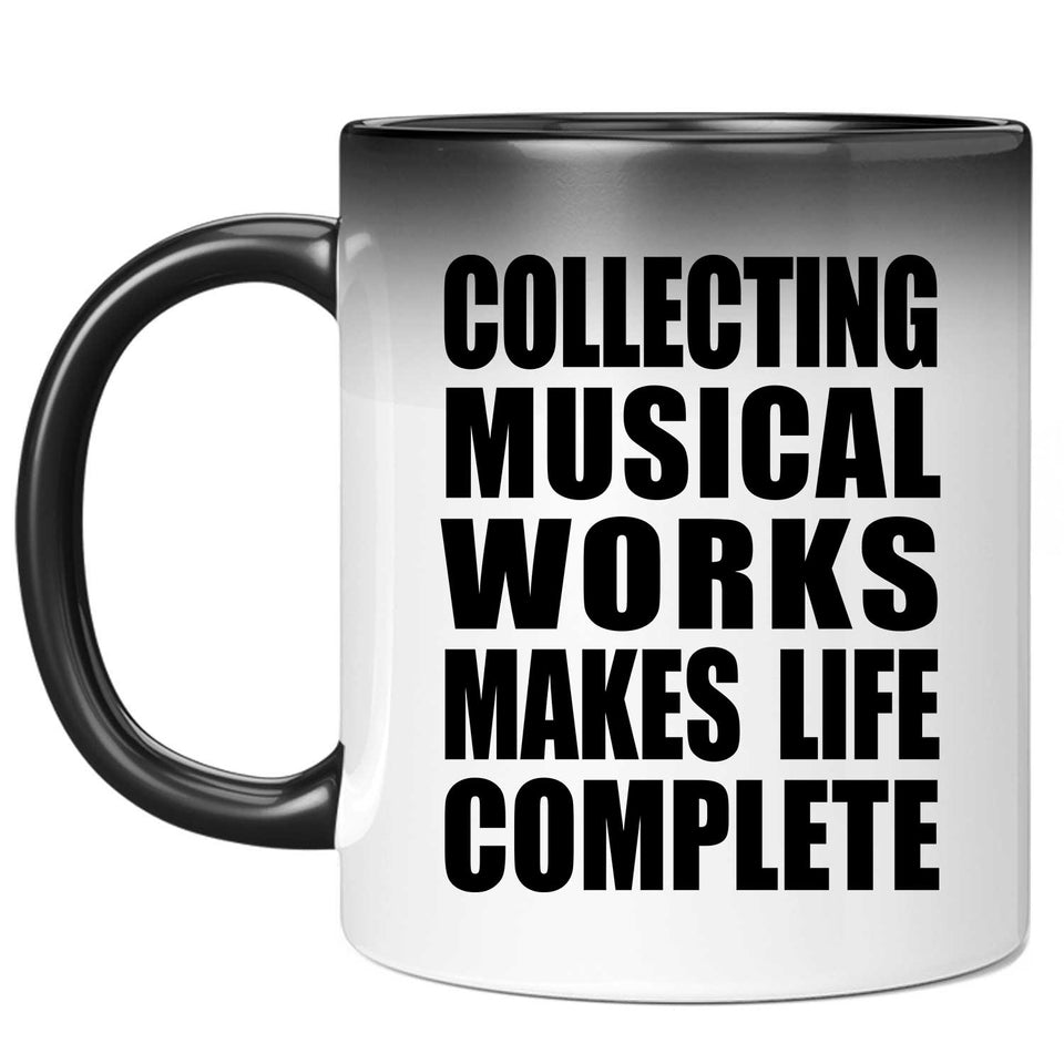 Collecting Musical Works Makes Life Complete - 11oz Color Changing Mug