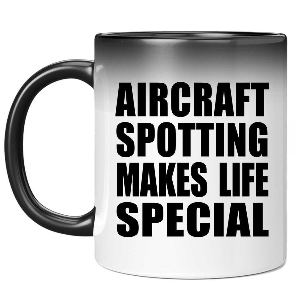 Aircraft Spotting Makes Life Special - 11oz Color Changing Mug