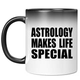 Astrology Makes Life Special - 11oz Color Changing Mug