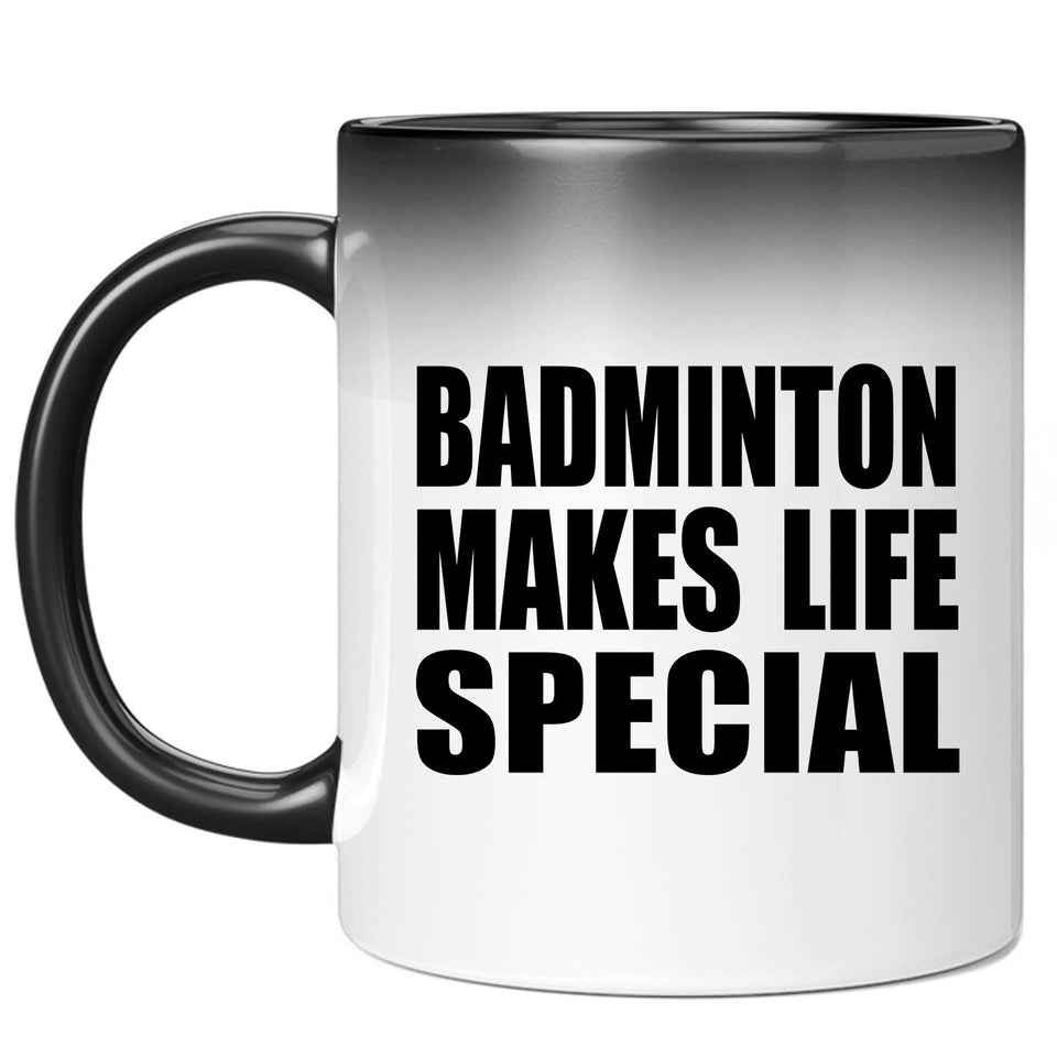 Badminton Makes Life Special - 11oz Color Changing Mug