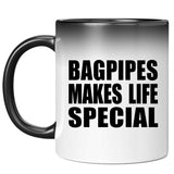 Bagpipes Makes Life Special - 11oz Color Changing Mug