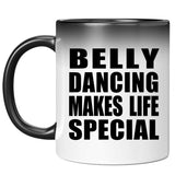 Belly Dancing Makes Life Special - 11oz Color Changing Mug