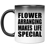 Flower Arranging Makes Life Special - 11oz Color Changing Mug
