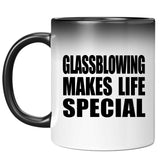 Glassblowing Makes Life Special - 11oz Color Changing Mug