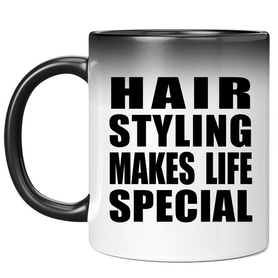 Hair Styling Makes Life Special - 11oz Color Changing Mug