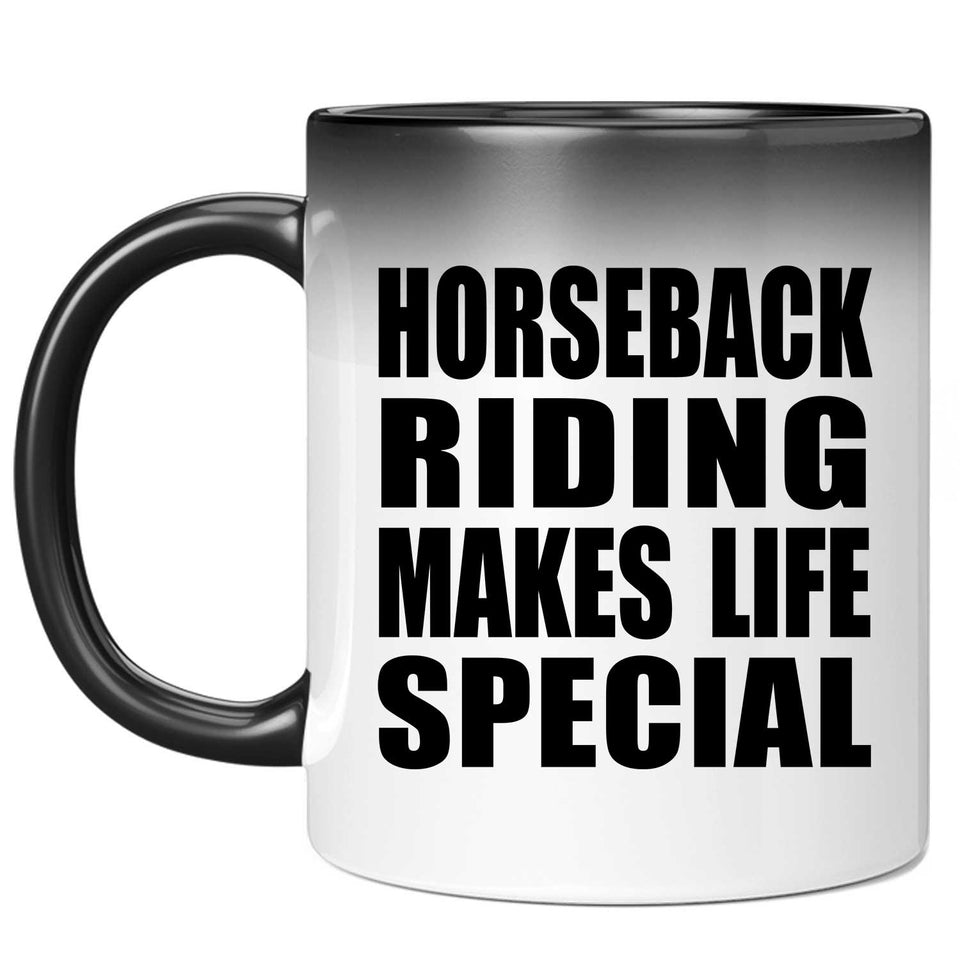 Horseback Riding Makes Life Special - 11oz Color Changing Mug