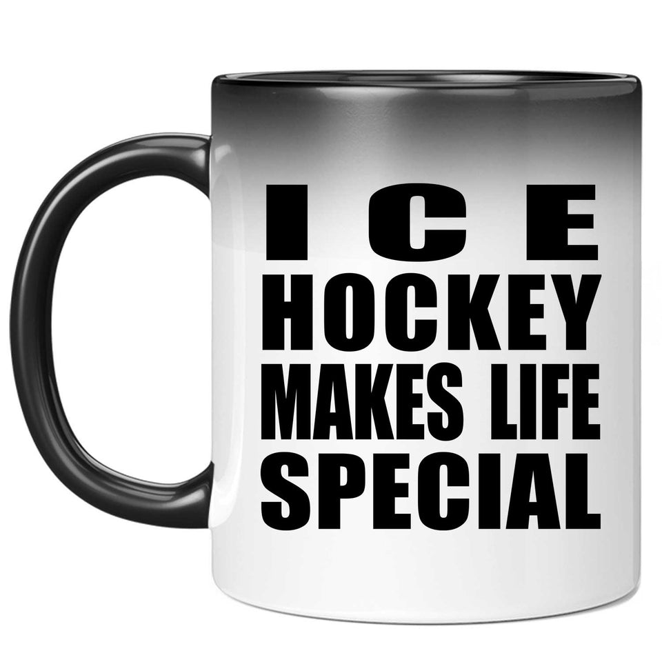 Ice Hockey Makes Life Special - 11oz Color Changing Mug