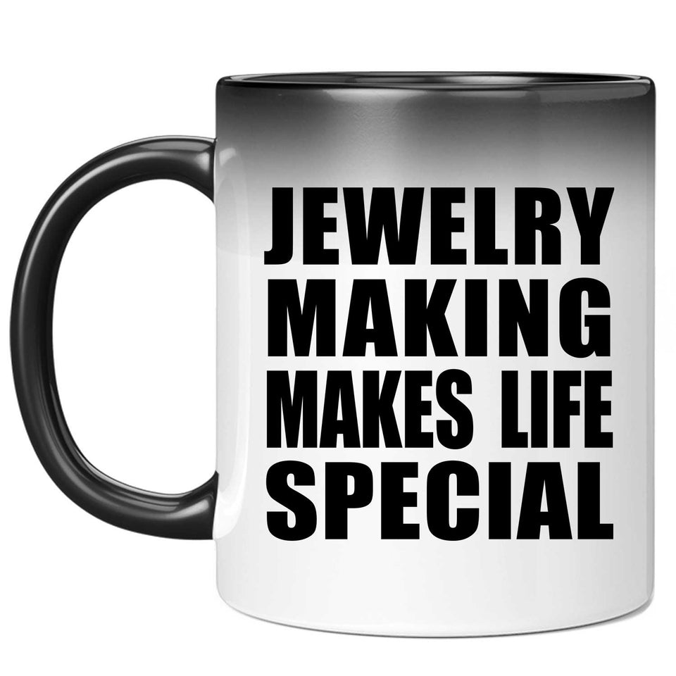 Jewelry Making Makes Life Special - 11oz Color Changing Mug