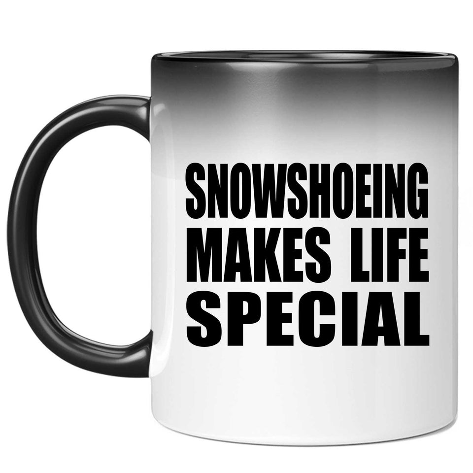 Snowshoeing Makes Life Special - 11oz Color Changing Mug