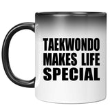 Taekwondo Makes Life Special - 11oz Color Changing Mug