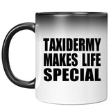 Taxidermy Makes Life Special - 11oz Color Changing Mug