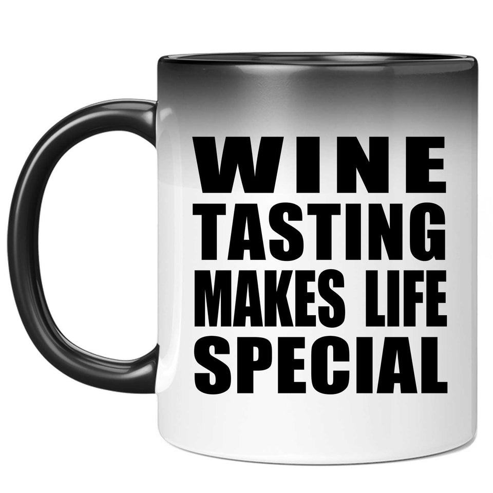 Wine Tasting Makes Life Special - 11oz Color Changing Mug