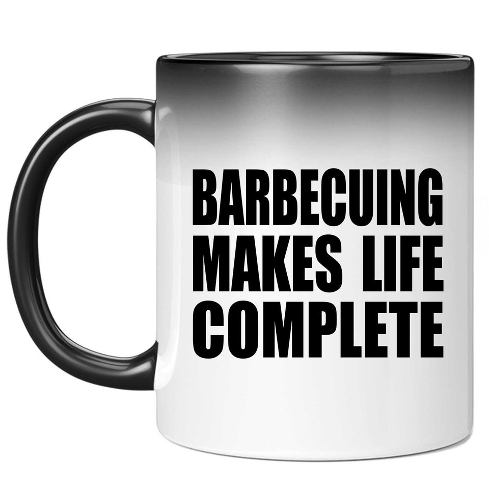 Barbecuing Makes Life Complete - 11oz Color Changing Mug