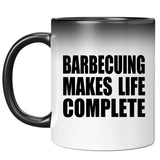Barbecuing Makes Life Complete - 11oz Color Changing Mug