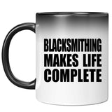Blacksmithing Makes Life Complete - 11oz Color Changing Mug