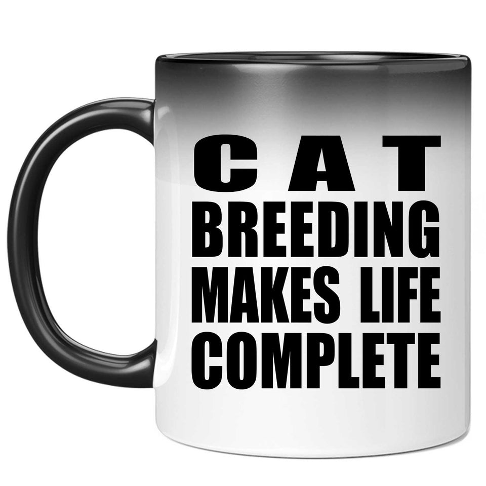 Cat Breeding Makes Life Complete - 11oz Color Changing Mug