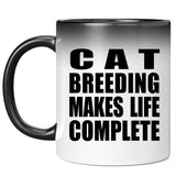 Cat Breeding Makes Life Complete - 11oz Color Changing Mug