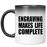 Engraving Makes Life Complete - 11oz Color Changing Mug