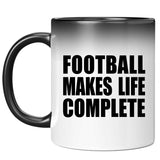Football Makes Life Complete - 11oz Color Changing Mug