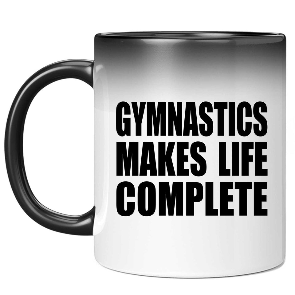 Gymnastics Makes Life Complete - 11oz Color Changing Mug