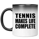 Tennis Makes Life Complete - 11oz Color Changing Mug